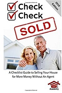 Check, Check, Sold: A Checklist Guide to Selling Your Home for More Money Without an Agent (Paperback)