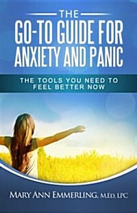 The Go-To Guide for Anxiety and Panic: The Tools You Need to Feel Better Now (Paperback)