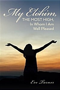 My Elohim, the Most High, in Whom I Am Well Pleased (Paperback)