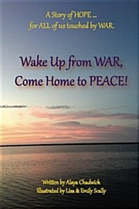 Wake Up from War, Come Home to Peace: A Story of Hope ... for All of Us Touched by War (Paperback)