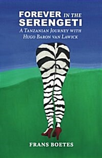 Forever in the Serengeti: A Tanzanian Journey with Hugo Baron Van Lawick (Paperback)