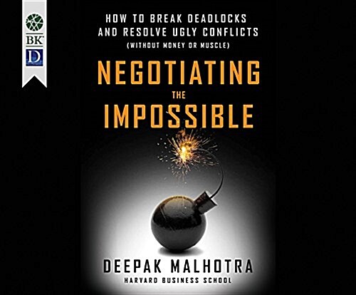 Negotiating the Impossible: How to Break Deadlocks and Resolve Ugly Conflicts (Without Money or Muscle) (MP3 CD)