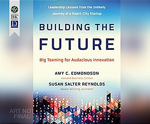 Building the Future: Big Teaming for Audacious Innovation (Audio CD)