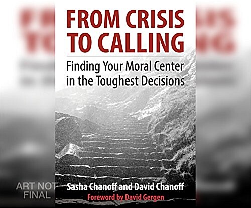 From Crisis to Calling: Finding Your Moral Center in the Toughest Decisions (MP3 CD)