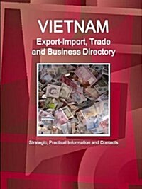 Vietnam Export-Import, Trade and Business Directory - Strategic, Practical Information and Contacts (Paperback)