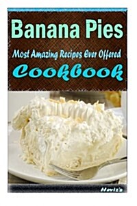 Banana Pies: 101 Delicious, Nutritious, Low Budget, Mouth Watering Cookbook (Paperback)