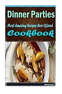 Dinner Parties: 101 Delicious, Nutritious, Low Budget, Mouth Watering Cookbook (Paperback)
