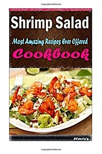 Shrimp Salad: Delicious and Healthy Recipes You Can Quickly & Easily Cook (Paperback)