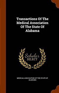 Transactions of the Medical Association of the State of Alabama (Hardcover)