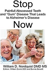 Stop Painful Abscessed Teeth and Gum Disease That Leads to Alzheimers Now. (Paperback)