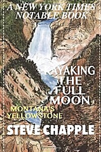 Kayaking the Full Moon: A Journey Down Montanas Yellowstone River (Paperback)