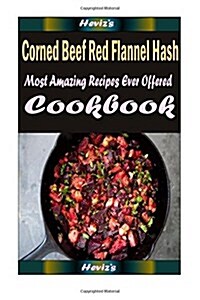 Corned Beef Red Flannel Hash: Delicious and Healthy Recipes You Can Quickly & Easily Cook (Paperback)