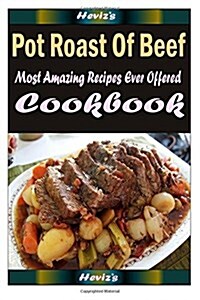 Pot Roast of Beef: Delicious and Healthy Recipes You Can Quickly & Easily Cook (Paperback)