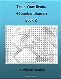 Train Your Brain: A Number Search: Book 2 (Paperback)