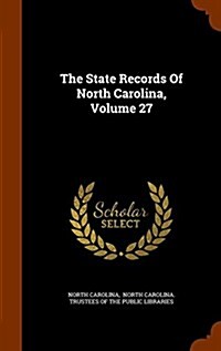 The State Records of North Carolina, Volume 27 (Hardcover)
