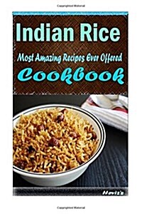 Indian Rice: Delicious and Healthy Recipes You Can Quickly & Easily Cook (Paperback)