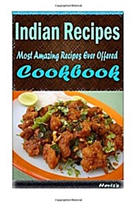 Indian Recipes: Delicious and Healthy Recipes You Can Quickly & Easily Cook (Paperback)