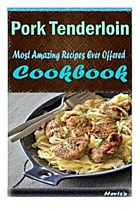 Pork Tenderloin: 101 Delicious, Nutritious, Low Budget, Mouth Watering Cookbook (Paperback)