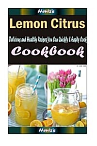 Lemon Citrus: 101 Delicious, Nutritious, Low Budget, Mouth Watering Cookbook (Paperback)