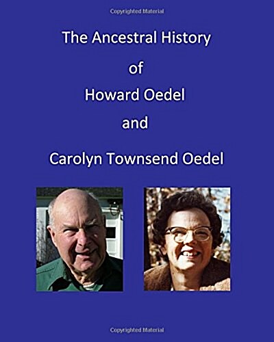 Ancestral History of Howard Oedel and Carolyn Townsend Oedel (Paperback)