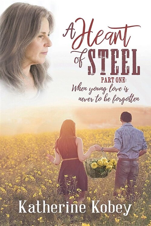 A Heart of Steel: ...When Young Love Is Never to Be Forgotten (Paperback)