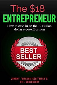The $18 Entrepreneur: How to Cash In on the 10 Billion Dollar e-book Industry (Paperback)