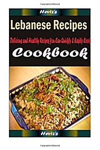 Lebanese Recipes: Delicious and Healthy Recipes You Can Quickly & Easily Cook (Paperback)