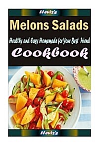 Melons Salads: Healthy and Easy Homemade for Your Best Friend (Paperback)