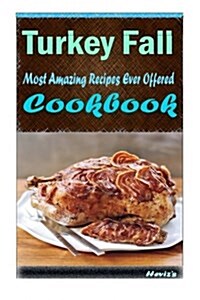 Turkey Fall: 101 Delicious, Nutritious, Low Budget, Mouth Watering Cookbook (Paperback)