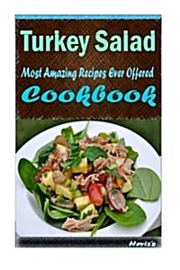 Turkey Salad: 101 Delicious, Nutritious, Low Budget, Mouth Watering Cookbook (Paperback)
