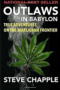 Outlaws in Babylon: True Adventures on the Marijuana Frontier (Paperback)