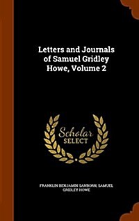 Letters and Journals of Samuel Gridley Howe, Volume 2 (Hardcover)