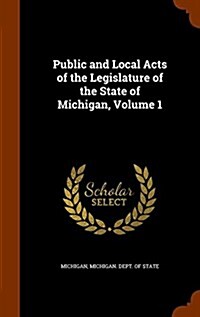 Public and Local Acts of the Legislature of the State of Michigan, Volume 1 (Hardcover)
