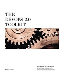 The Devops 2.0 Toolkit: Automating the Continuous Deployment Pipeline with Containerized Microservices (Paperback)