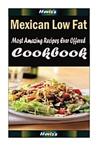 Mexican Low Fat: Healthy and Easy Homemade for Your Best Friend (Paperback)