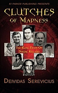 Clutches of Madness: The Real Faces of Serial Killers (Paperback)