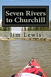 Seven Rivers to Churchill (Paperback)