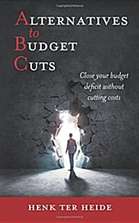 Alternatives to Budget Cuts: Close Your Budget Deficit Without Cutting Costs (Paperback)