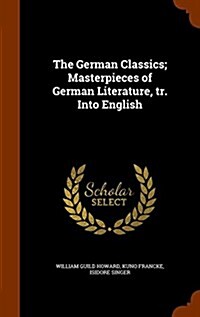 The German Classics; Masterpieces of German Literature, Tr. Into English (Hardcover)