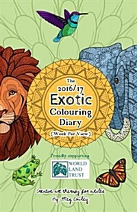 The 2016/17 Exotic Colouring Diary (Week Per View): Creative Art Therapy for Adults (Paperback)