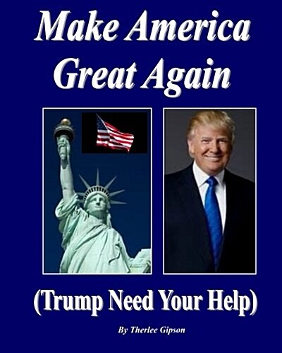 Make America Great Again: (Trump Need Your Help) (Paperback)