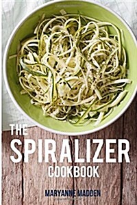 The Spiralizer Cookbook: Over 50 Delicious Spiralizer Recipes with UK Measurements (Paperback)