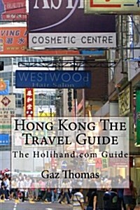 Hong Kong the Travel Guide: The Holihand.com Guide (Paperback)