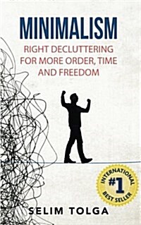 Minimalism: Right Decluttering for More Order, Time and Freedom (Paperback)