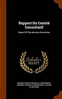 Rapport Du Comite Consultatif: Report of the Advisory Committee (Hardcover)