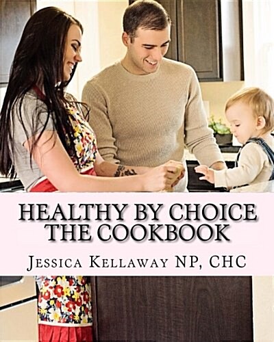 Healthy by Choice: The Cookbook (Paperback)