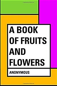 A Book of Fruits and Flowers (Paperback)