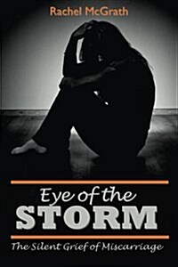 Eye of the Storm: The Silent Grief of Miscarriage (Paperback)