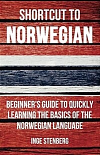 Shortcut to Norwegian: Beginners Guide to Quickly Learning the Basics of the Norwegian Language (Paperback)