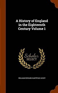 A History of England in the Eighteenth Century Volume 1 (Hardcover)